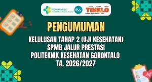 Kelulusan Tahap II (Uji Kesehatan) Seleksi Penerimaan Mahasiswa Baru (SPMB) Politeknik Kesehatan Gorontalo TA. 2026/2027