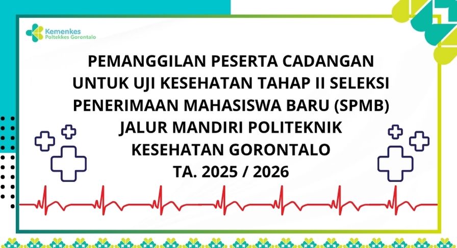 PEMANGGILAN PESERTA CADANGAN UNTUK UJI KESEHATAN TAHAP IISELEKSI PENERIMAAN MAHASISWA BARU (SPMB) JALUR MANDIRIPOLITEKNIK KESEHATAN GORONTALOTA. 2025 / 2026