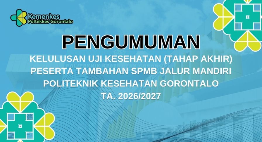 PENGUMUMAN KELULUSAN UJI KESEHATAN (TAHAP AKHIR) PESERTA TAMBAHAN SELEKSI PENERIMAAN MAHASISWA BARU (SPMB) JALUR MANDIRI POLITEKNIK KESEHATAN GORONTALO TA. 2026/2027